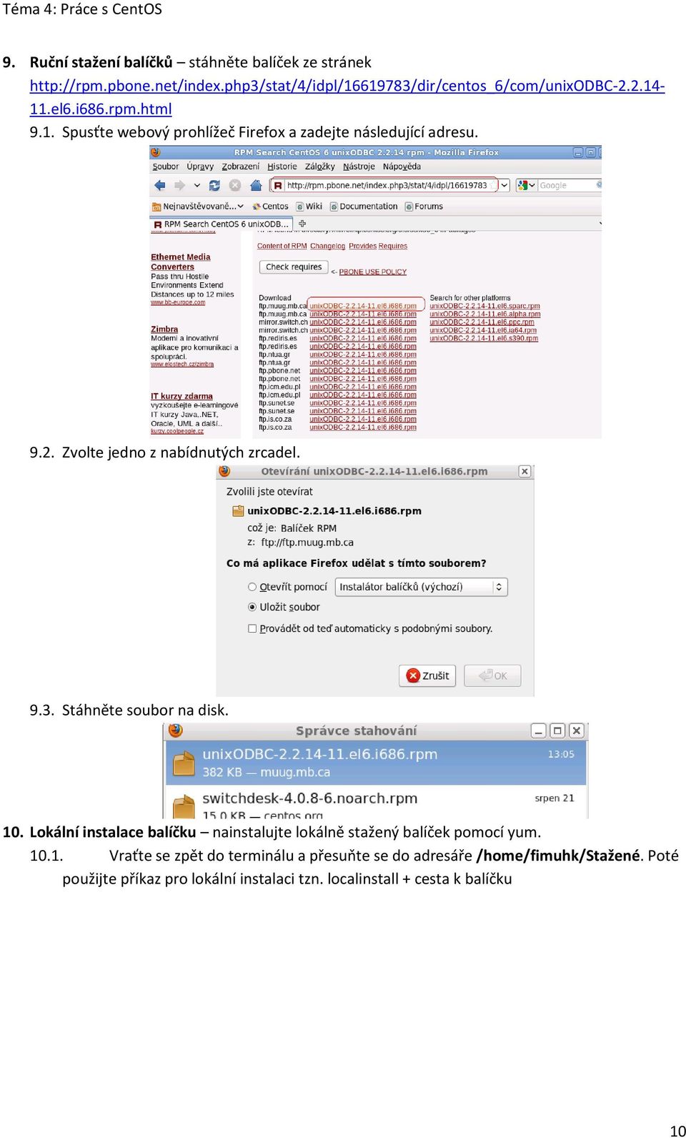 9.3. Stáhněte soubor na disk. 10. Lokální instalace balíčku nainstalujte lokálně stažený balíček pomocí yum. 10.1. Vraťte se zpět do terminálu a přesuňte se do adresáře /home/fimuhk/stažené.