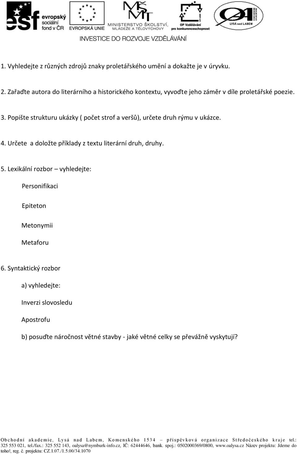 Popište strukturu ukázky ( počet strof a veršů), určete druh rýmu v ukázce. 4. Určete a doložte příklady z textu literární druh, druhy.