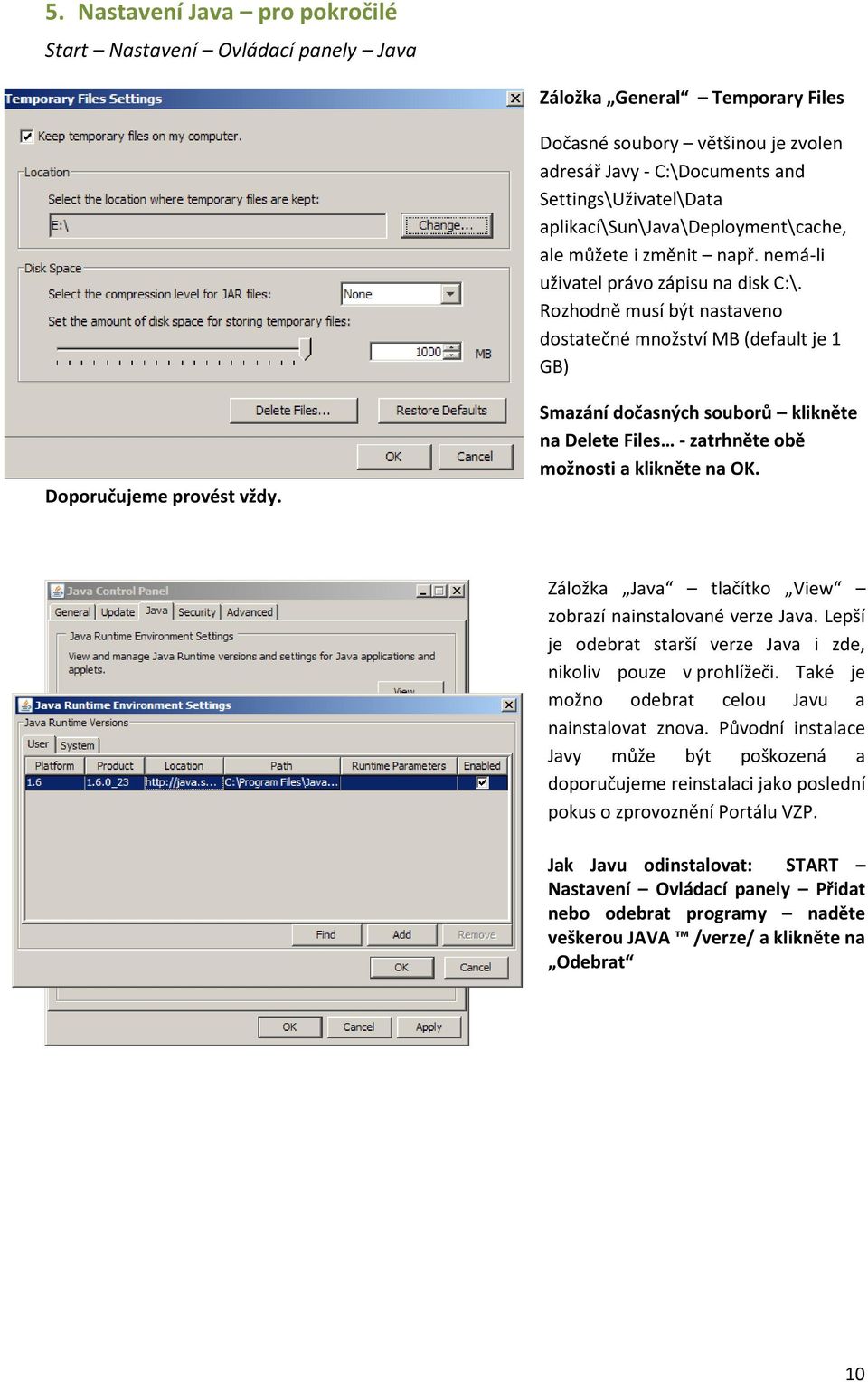 Smazání dočasných souborů klikněte na Delete Files - zatrhněte obě možnosti a klikněte na OK. Záložka Java tlačítko View zobrazí nainstalované verze Java.