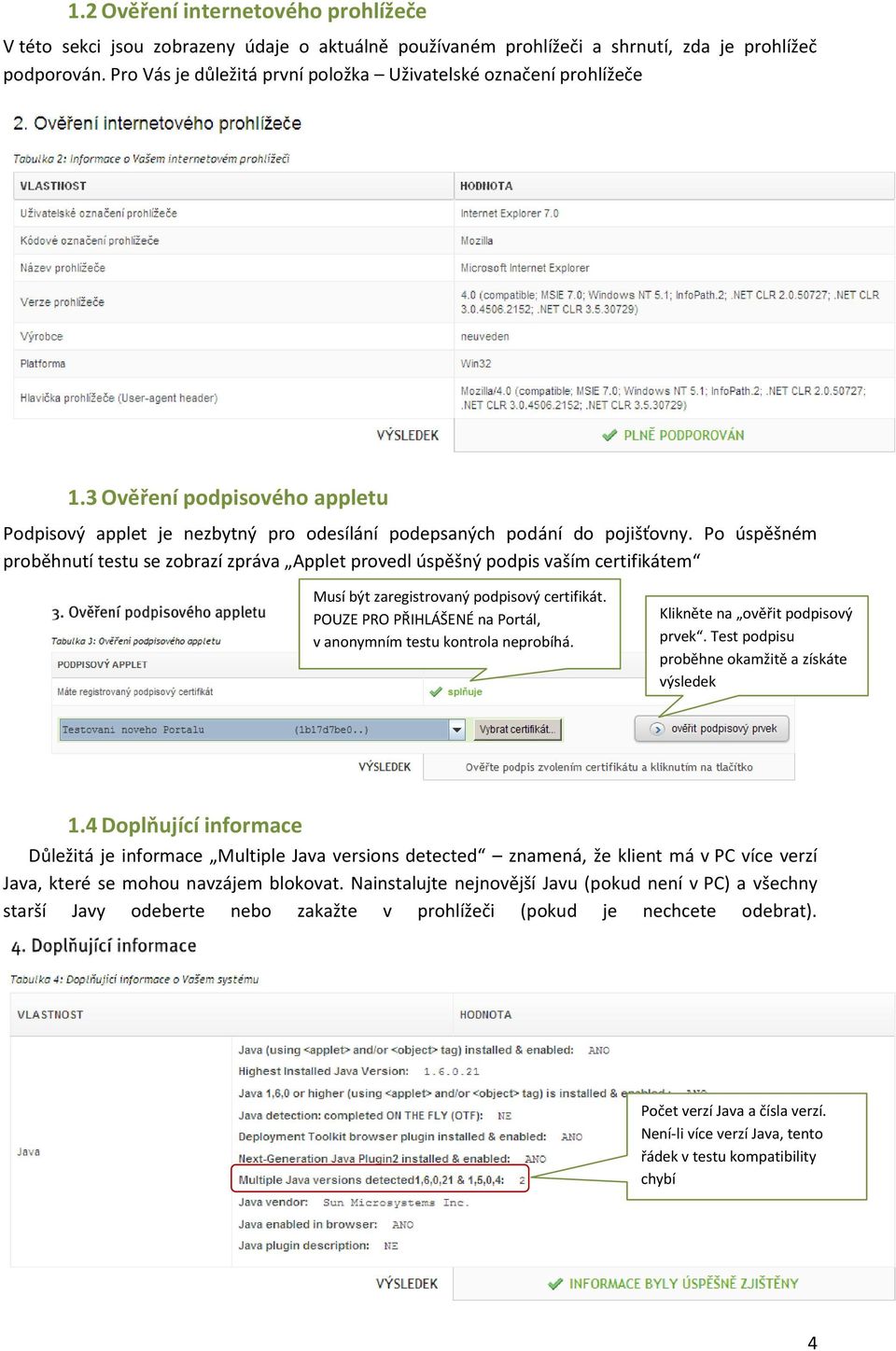 Po úspěšném proběhnutí testu se zobrazí zpráva Applet provedl úspěšný podpis vaším certifikátem Musí být zaregistrovaný podpisový certifikát.