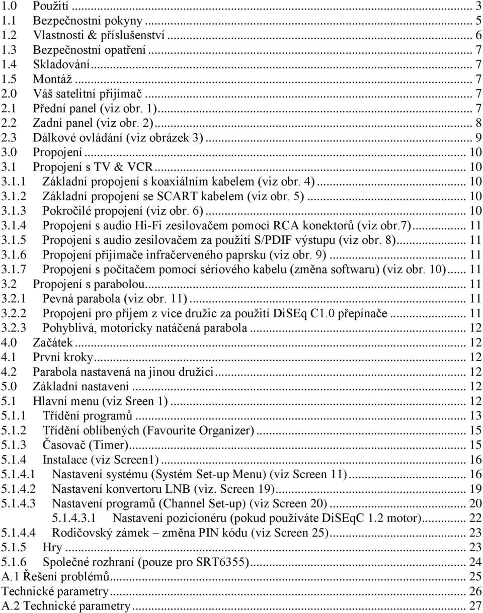 5)... 10 3.1.3 Pokročilé propojení (viz obr. 6)... 10 3.1.4 Propojení s audio Hi-Fi zesilovačem pomocí RCA konektorů (viz obr.7)... 11 3.1.5 Propojení s audio zesilovačem za použití S/PDIF výstupu (viz obr.