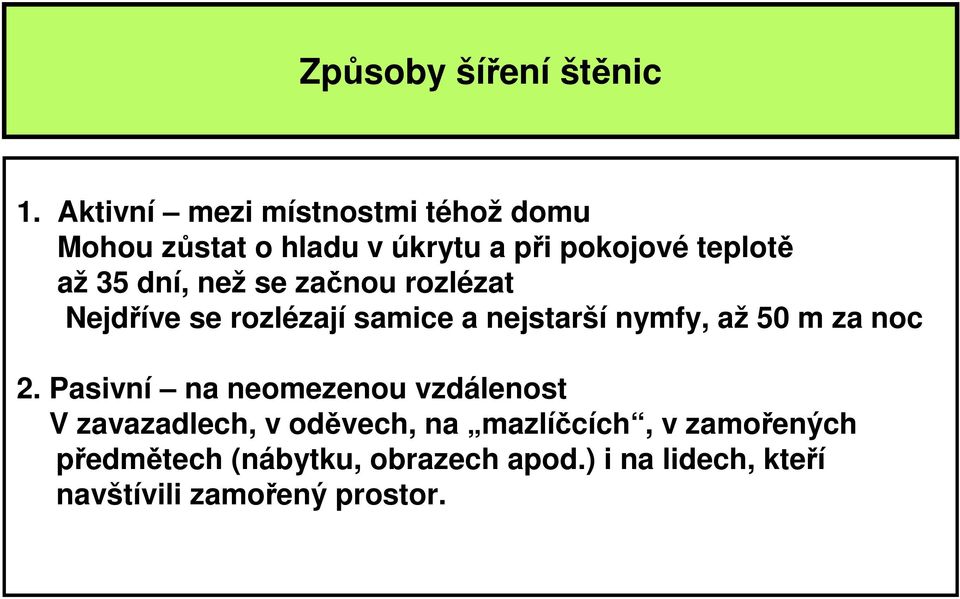 dní, než se začnou rozlézat Nejdříve se rozlézají samice a nejstarší nymfy, až 50 m za noc 2.