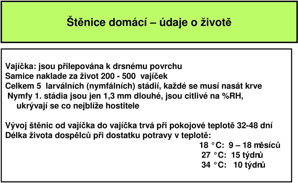 stádia jsou jen 1,3 mm dlouhé, jsou citlivé na %RH, ukrývají se co nejblíže hostitele Vývoj štěnic od vajíčka