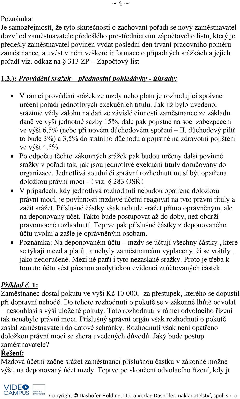 3 ZP Zápočtový list 1.3.): Provádění srážek přednostní pohledávky - úhrady: V rámci provádění srážek ze mzdy nebo platu je rozhodující správné určení pořadí jednotlivých exekučních titulů.