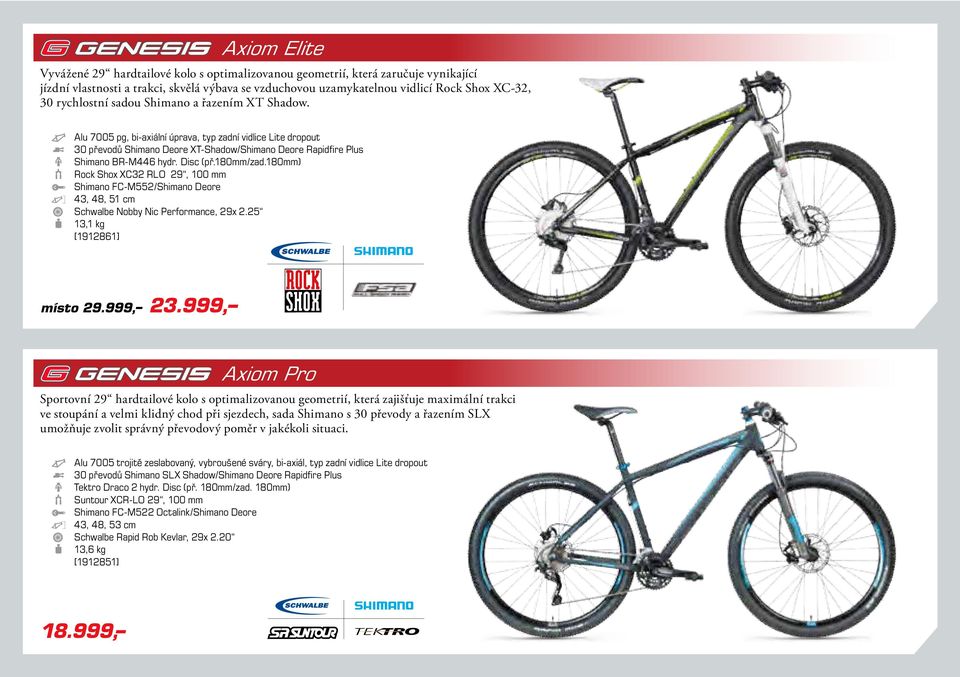 Disc (př.180mm/zad.180mm) Rock Shox XC32 RLO 29, 100 mm Shimano FC-M552/Shimano Deore 43, 48, 51 cm Schwalbe Nobby Nic Performance, 29x 2.25 13,1 kg [1912861] místo 29.999, 23.