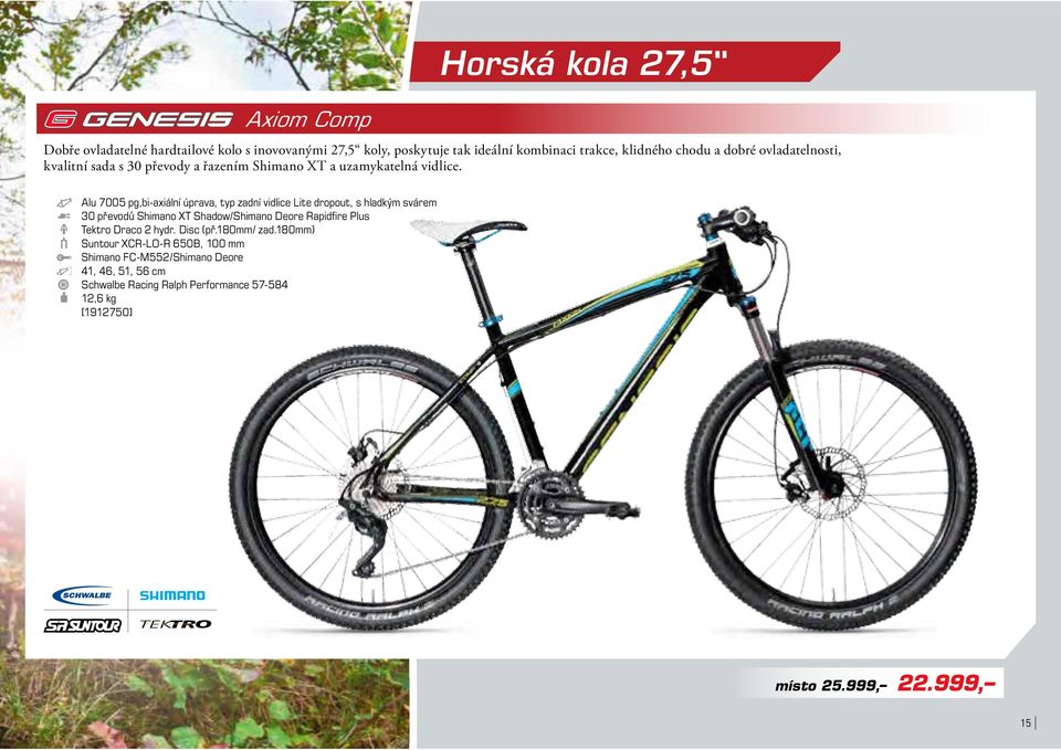 Alu 7005 pg,bi-axiální úprava, typ zadní vidlice Lite dropout, s hladkým svárem 30 převodů Shimano XT Shadow/Shimano Deore Rapidfire Plus Tektro