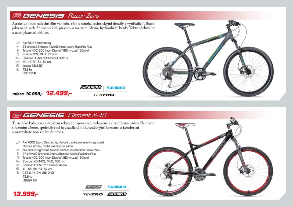 Disc (př.180mm/zad.160mm) Suntour XCT, MLO, 100 mm Shimano FC-M171/Shimano FD-M190 40, 45, 50, 54, 57 cm Impact 26x2.10 13,9 kg [1909514] místo 14.999, 12.