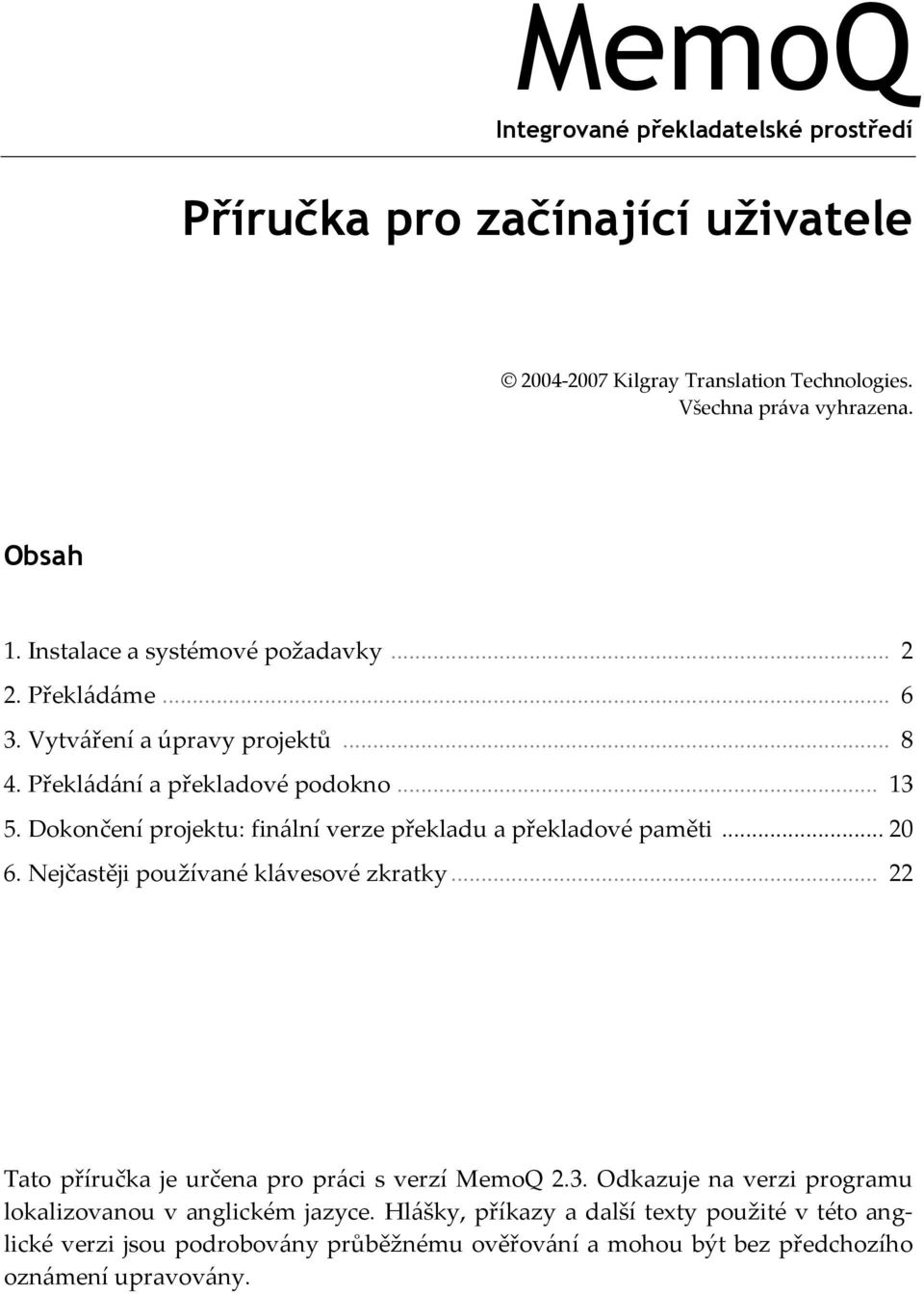 .. 20 6. Nejčastěji používané klávesové zkratky... 22 Tato příručka je určena pro práci s verzí MemoQ 2.3.