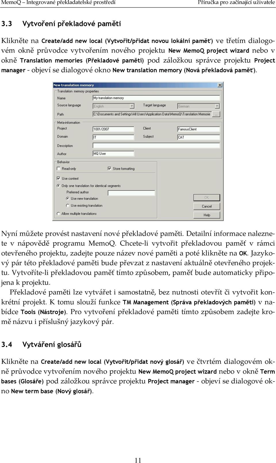 Nyní můžete provést nastavení nové překladové paměti. Detailní informace naleznete v nápovědě programu MemoQ.