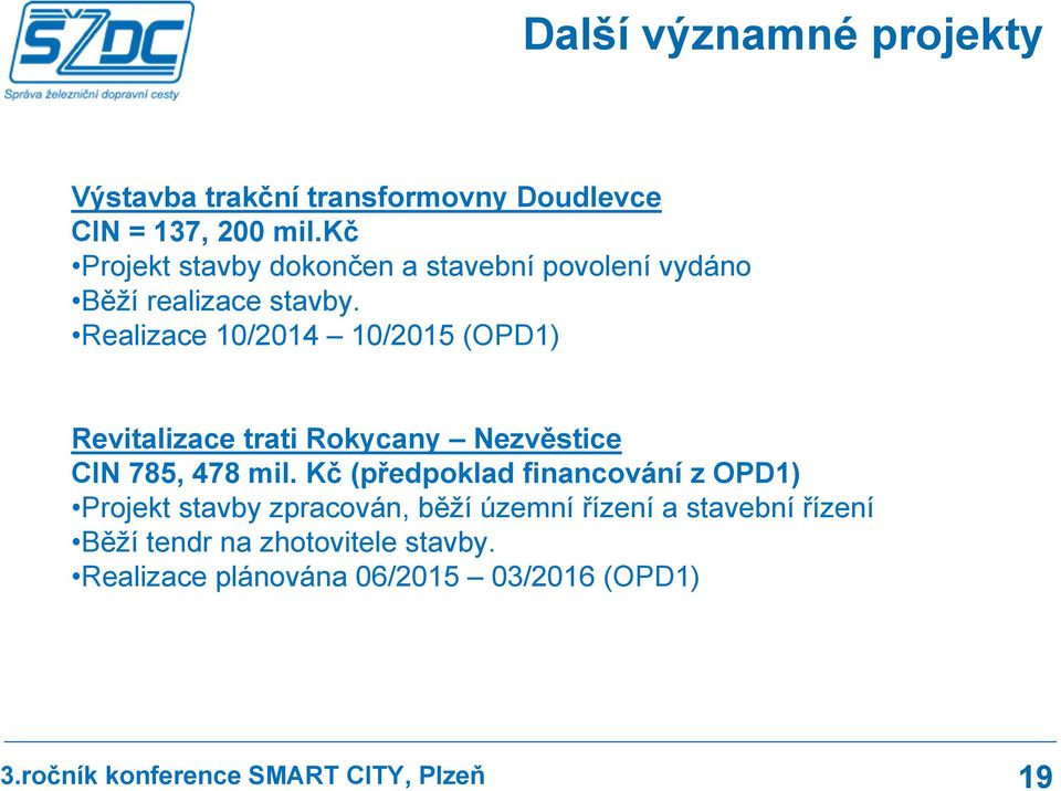 Realizace 10/2014 10/2015 (OPD1) Revitalizace trati Rokycany Nezvěstice CIN 785, 478 mil.