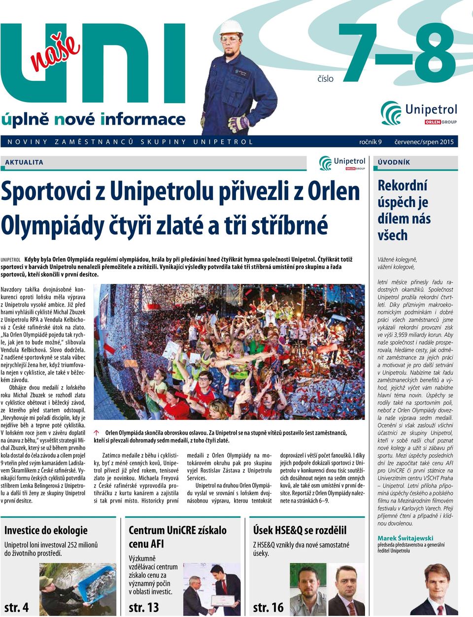 Čtyřikrát totiž sportovci v barvách Unipetrolu nenalezli přemožitele a zvítězili. Vynikající výsledky potvrdila také tři stříbrná umístění pro skupinu a řada sportovců, kteří skončili v první desítce.