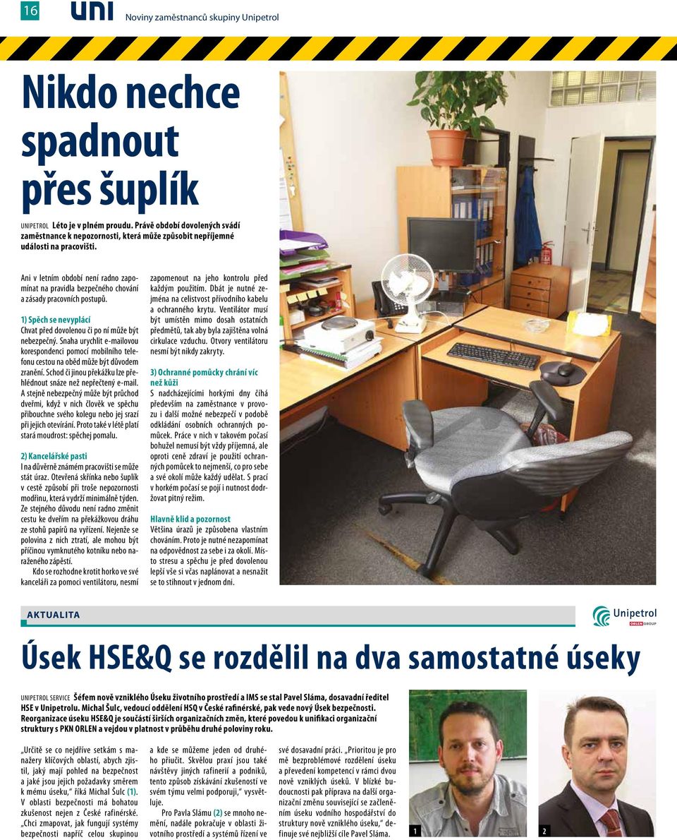 Ani v letním období není radno zapomínat na pravidla bezpečného chování a zásady pracovních postupů. 1) Spěch se nevyplácí Chvat před dovolenou či po ní může být nebezpečný.