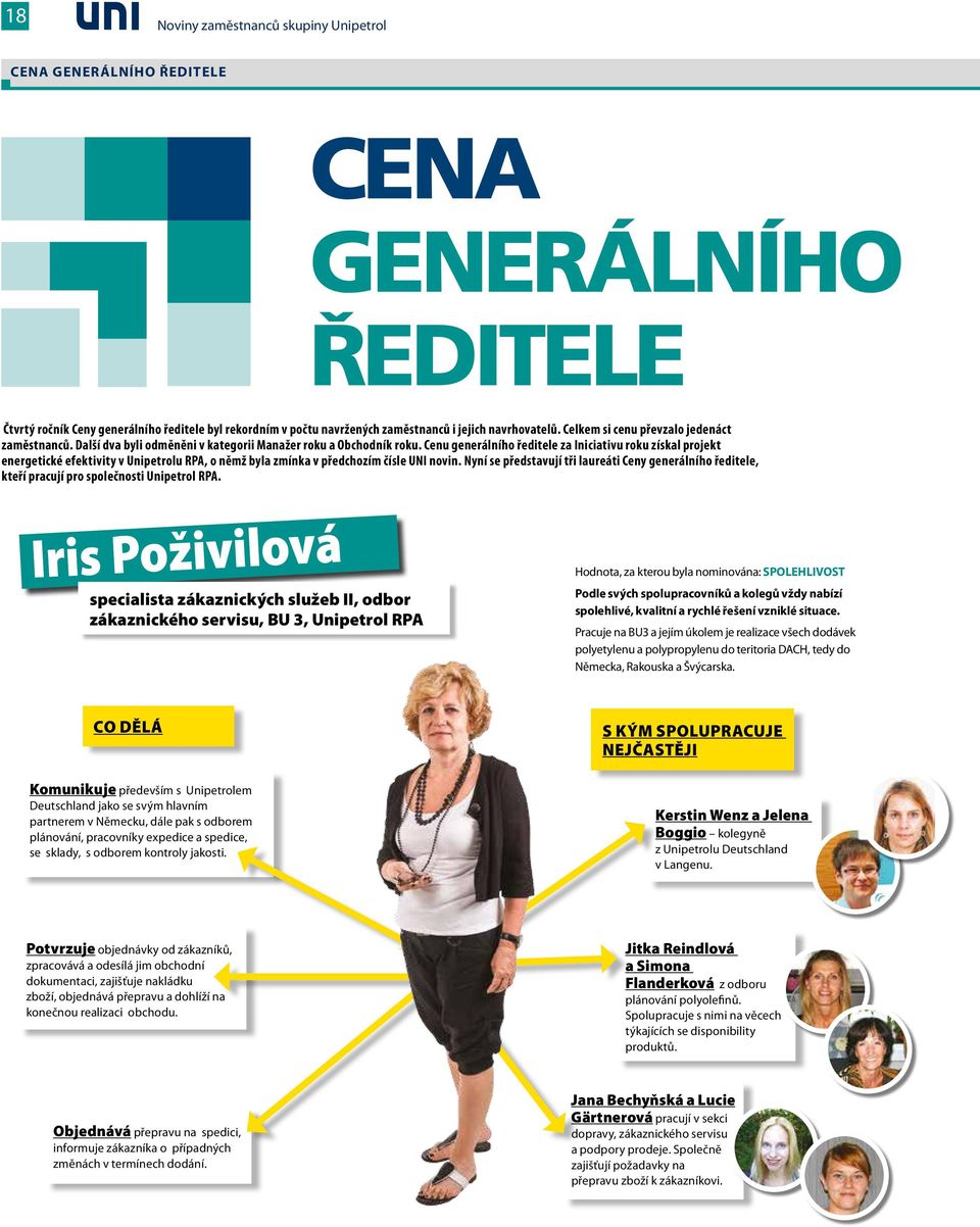 Cenu generálního ředitele za Iniciativu roku získal projekt energetické efektivity v Unipetrolu RPA, o němž byla zmínka v předchozím čísle UNI novin.