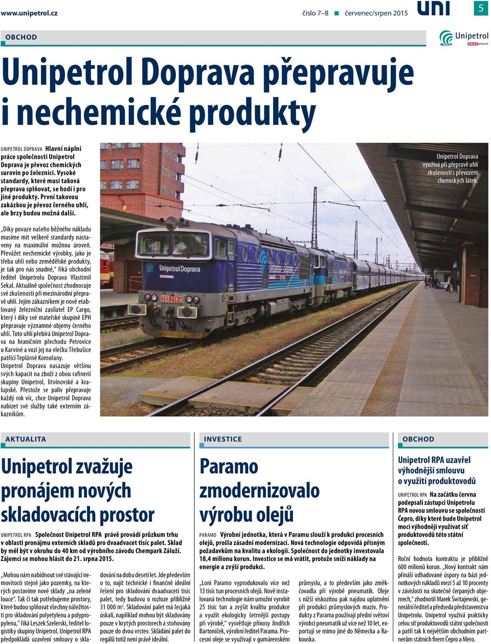 železnici. Vysoké standardy, které musí taková přeprava splňovat, se hodí i pro jiné produkty. První takovou zakázkou je převoz černého uhlí, ale brzy budou možná další.