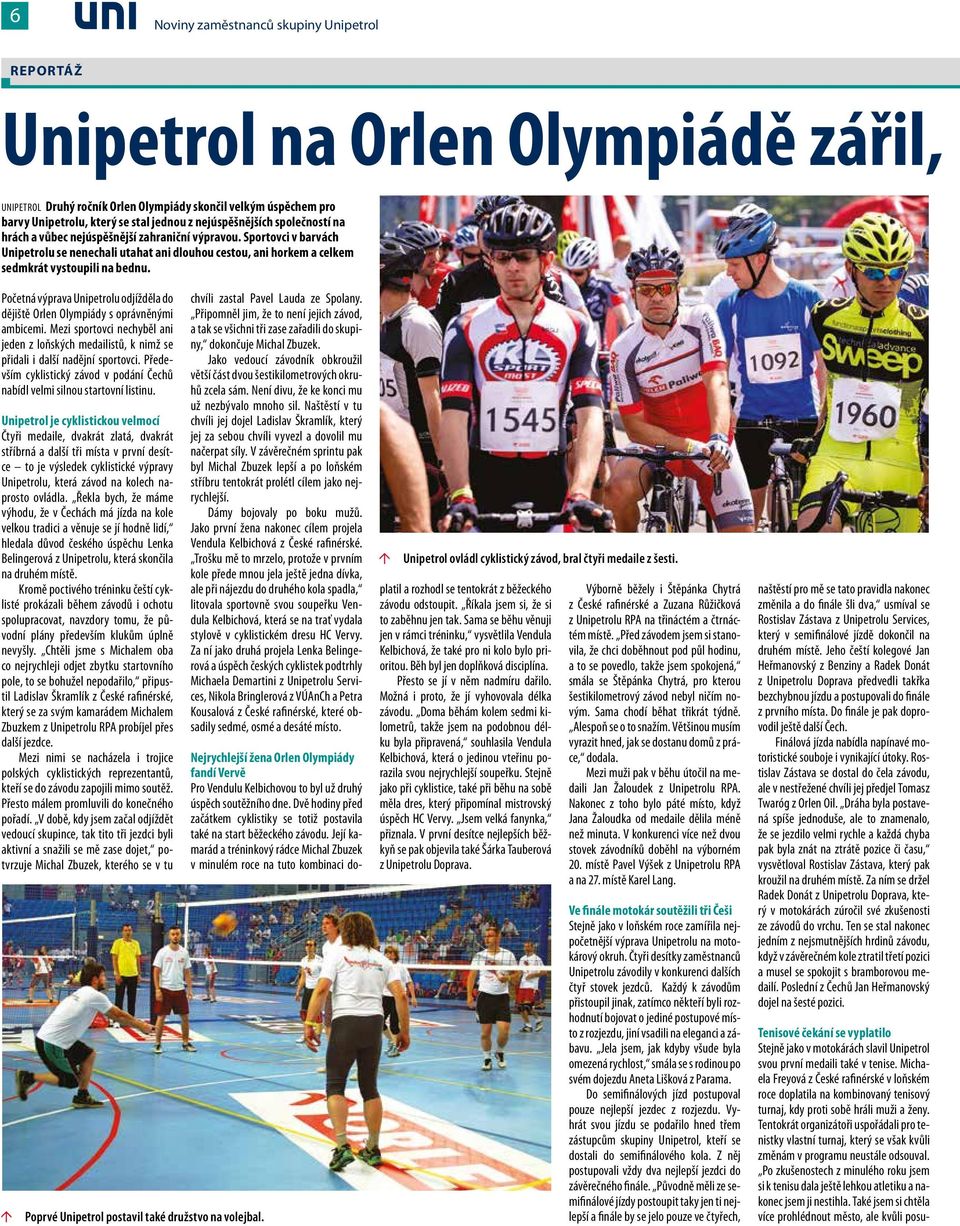 Početná výprava Unipetrolu odjížděla do dějiště Orlen Olympiády s oprávněnými ambicemi. Mezi sportovci nechyběl ani jeden z loňských medailistů, k nimž se přidali i další nadějní sportovci.