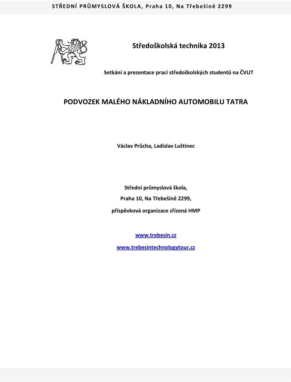 AUTOMOBILU TATRA Václav Průcha, Ladislav Luštinec Střední průmyslová škola, Praha 10, Na