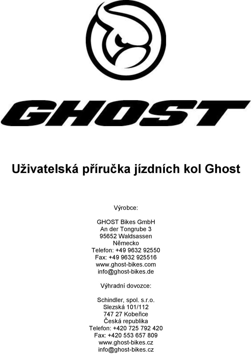 com info@ghost-bikes.de Výhradní dovozce: Schindler, spol. s.r.o. Slezská 101/112 747 27