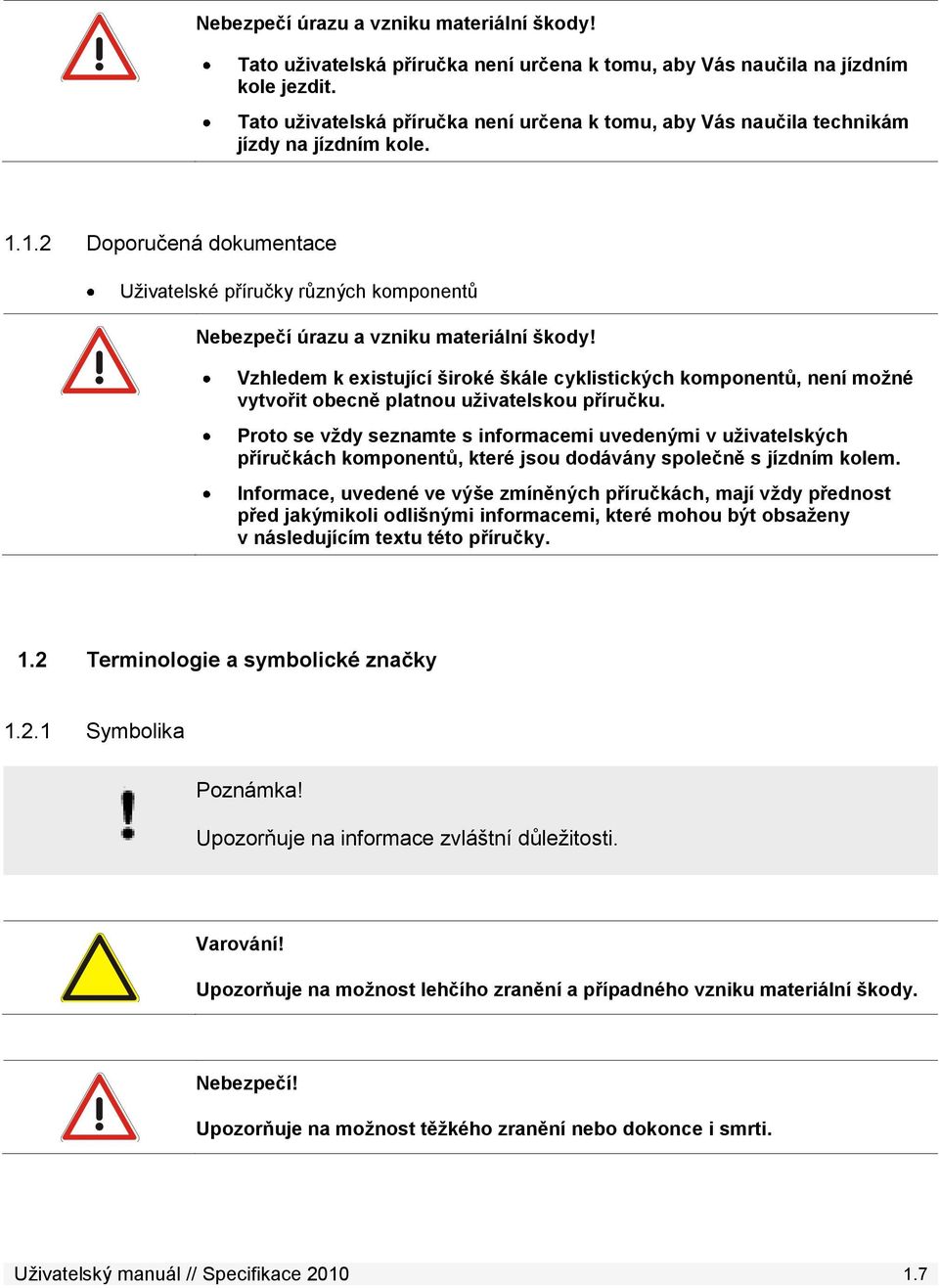 1.2 Doporučená dokumentace Uţivatelské příručky různých komponentů Nebezpečí úrazu a vzniku materiální škody!