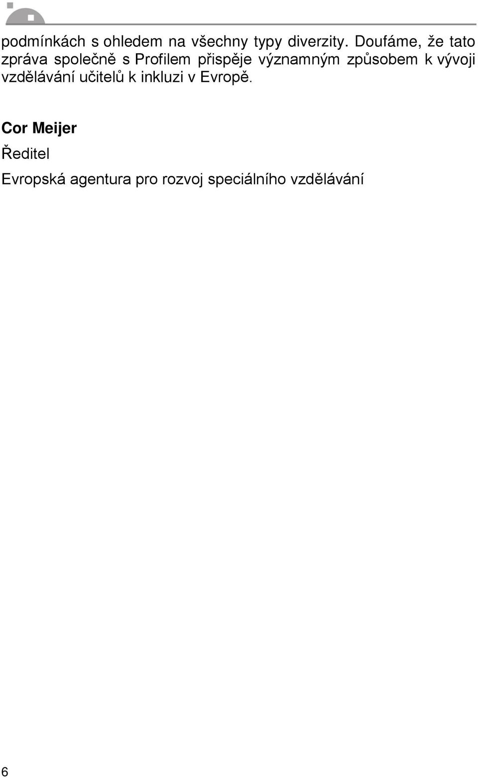 významným způsobem k vývoji vzdělávání učitelů k inkluzi v