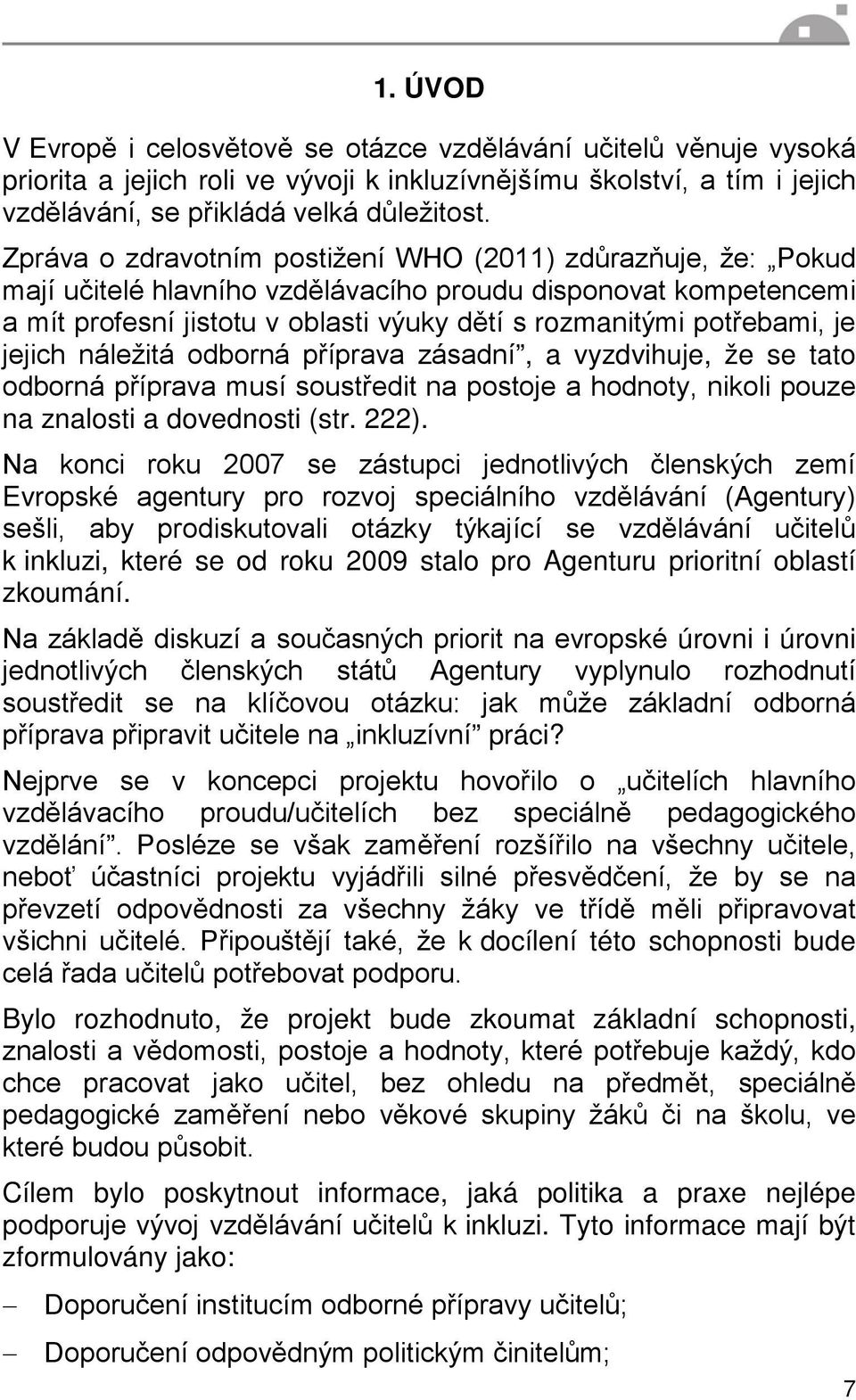 je jejich náležitá odborná příprava zásadní, a vyzdvihuje, že se tato odborná příprava musí soustředit na postoje a hodnoty, nikoli pouze na znalosti a dovednosti (str. 222).