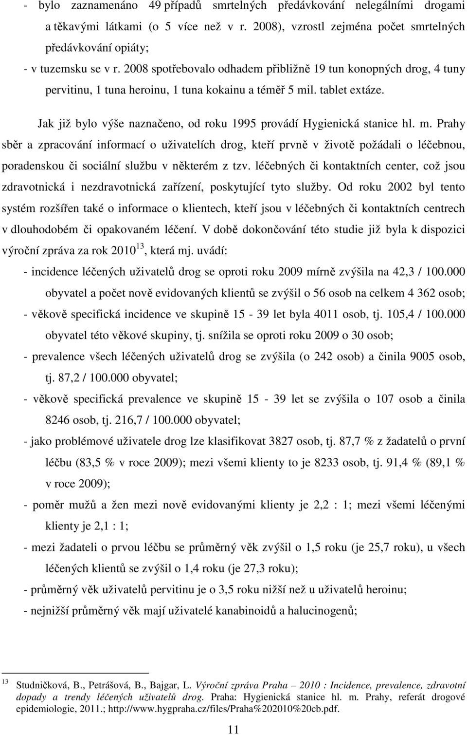 Jak již bylo výše naznačeno, od roku 1995 provádí Hygienická stanice hl. m.