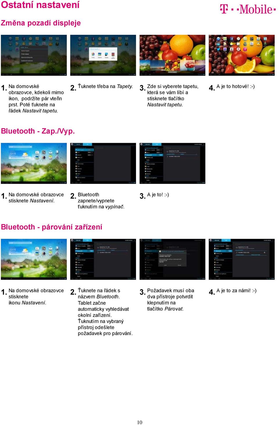 Bluetooth zapnete/vypnete ťuknutím na vypínač. A je to! :-) Bluetooth - párování zařízení stisknete ikonu Nastavení. řádek s názvem Bluetooth.
