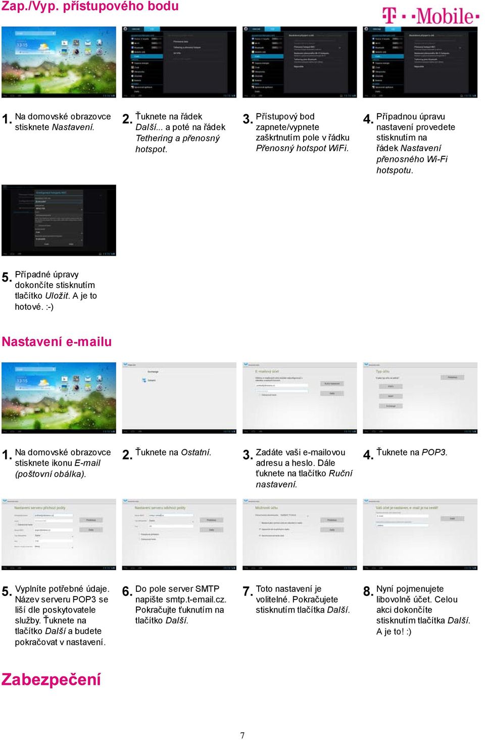 :-) Nastavení e-mailu stisknete ikonu E-mail (poštovní obálka). Ostatní. Zadáte vaši e-mailovou adresu a heslo. Dále ťuknete na tlačítko Ruční nastavení. POP Vyplníte potřebné údaje.