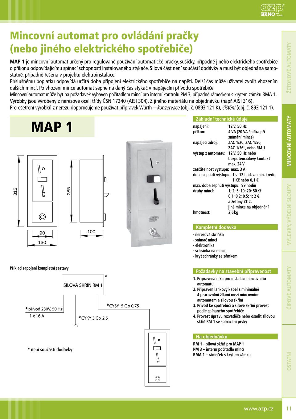 Příslušnému poplatku odpovídá určitá doba připojení elektrického spotřebiče na napětí. Delší čas může uživatel zvolit vhozením dalších mincí.