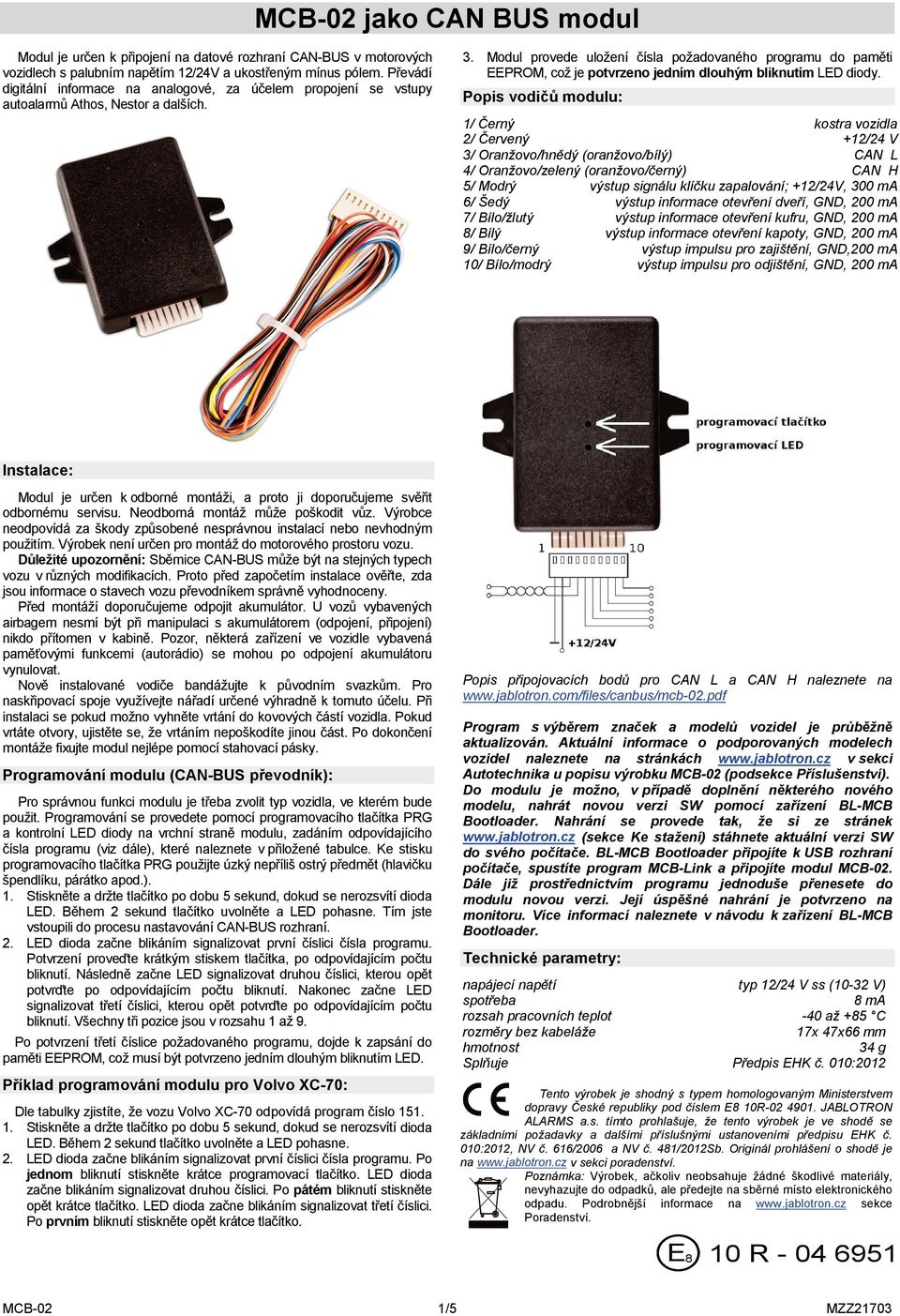 Modul provede uložení čísla požadovaného programu do paměti EEPROM, což je potvrzeno jedním dlouhým bliknutím LED diody.