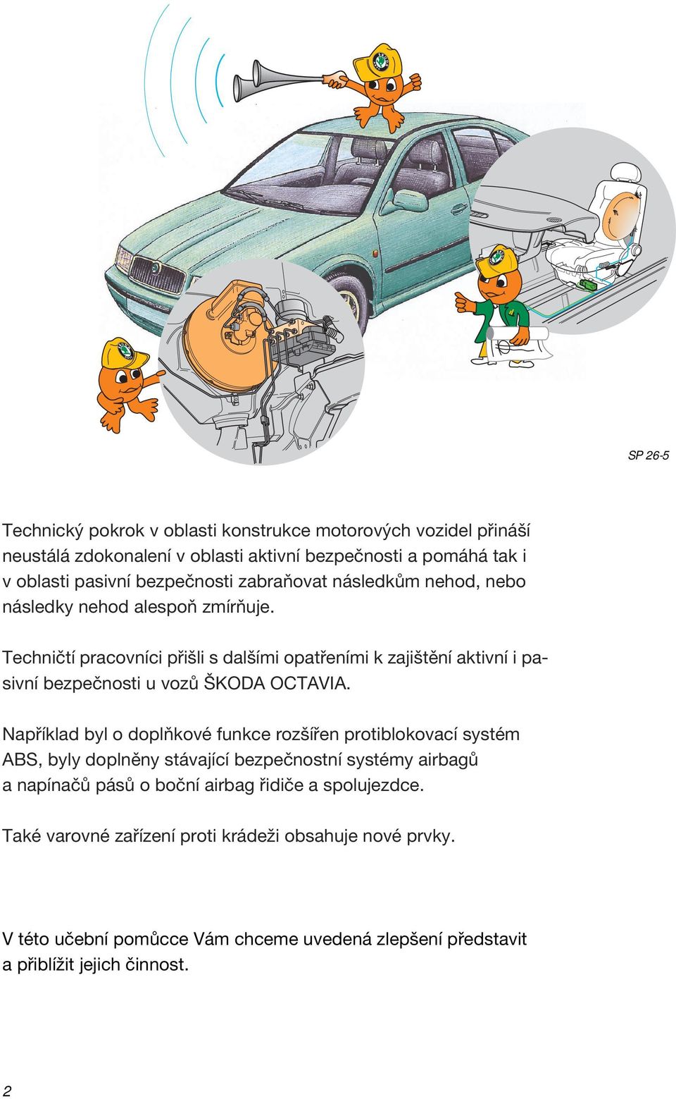 Techničtí pracovníci přišli s dalšími opatřeními k zajištění aktivní i pasivní bezpečnosti u vozů ŠKODA OCTAVIA.