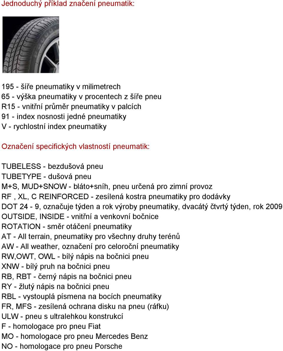 REINFORCED - zesílená kostra pneumatiky pro dodávky DOT 24-9, označuje týden a rok výroby pneumatiky, dvacátý čtvrtý týden, rok 2009 OUTSIDE, INSIDE - vnitřní a venkovní bočnice ROTATION - směr