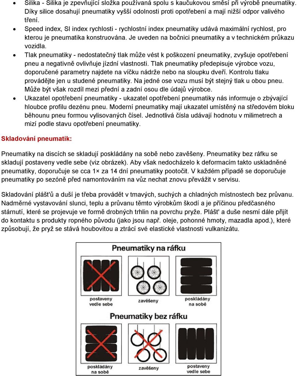 Tlak pneumatiky - nedostatečný tlak může vést k poškození pneumatiky, zvyšuje opotřebení pneu a negativně ovlivňuje jízdní vlastnosti.