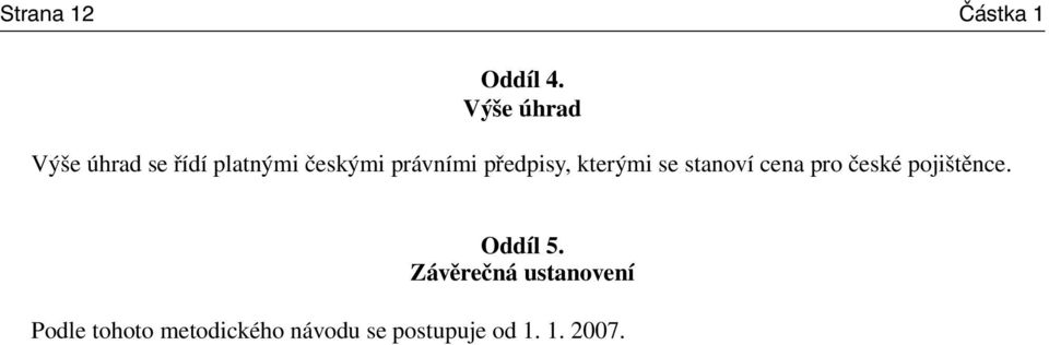 předpisy, kterými se stanoví cena pro české pojištěnce.