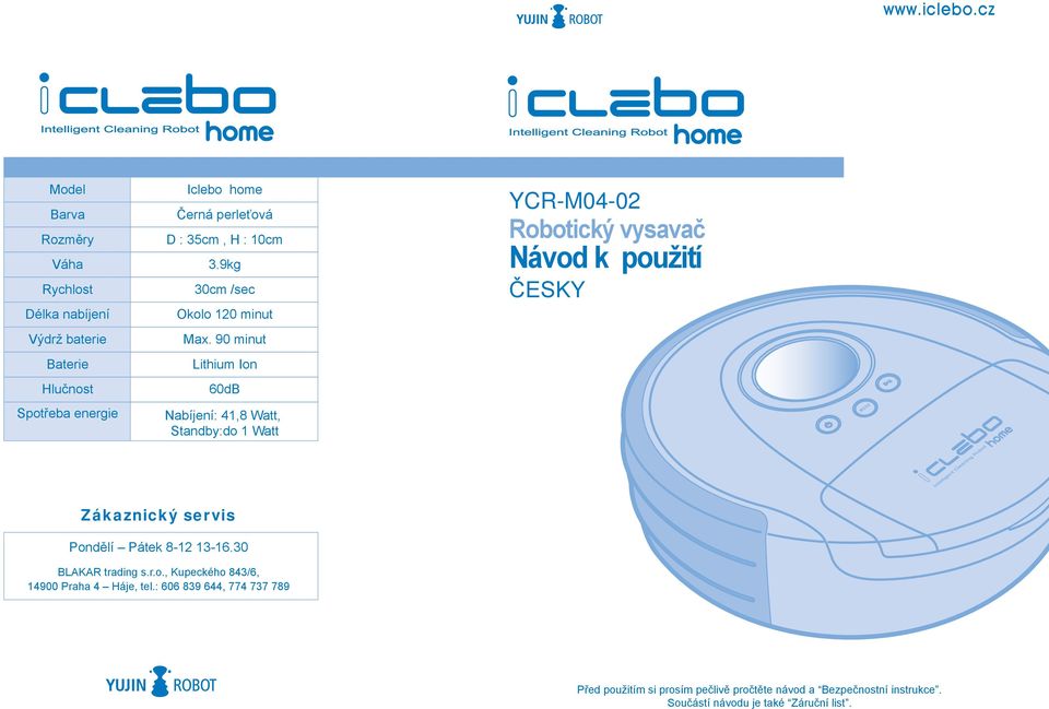 90 minut Lithium Ion 60dB Nabíjení: 41,8 Watt, Standby:do 1 Watt YCR-M04-02 Robotický vysavač Návod k použití ČESKY Zákaznický servis