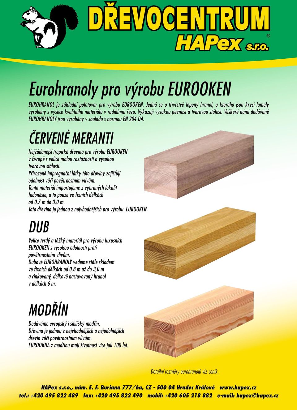 Veškeré námi dodávané EUROHRANOLY jsou vyráběny v souladu s normou EN 204 D4.