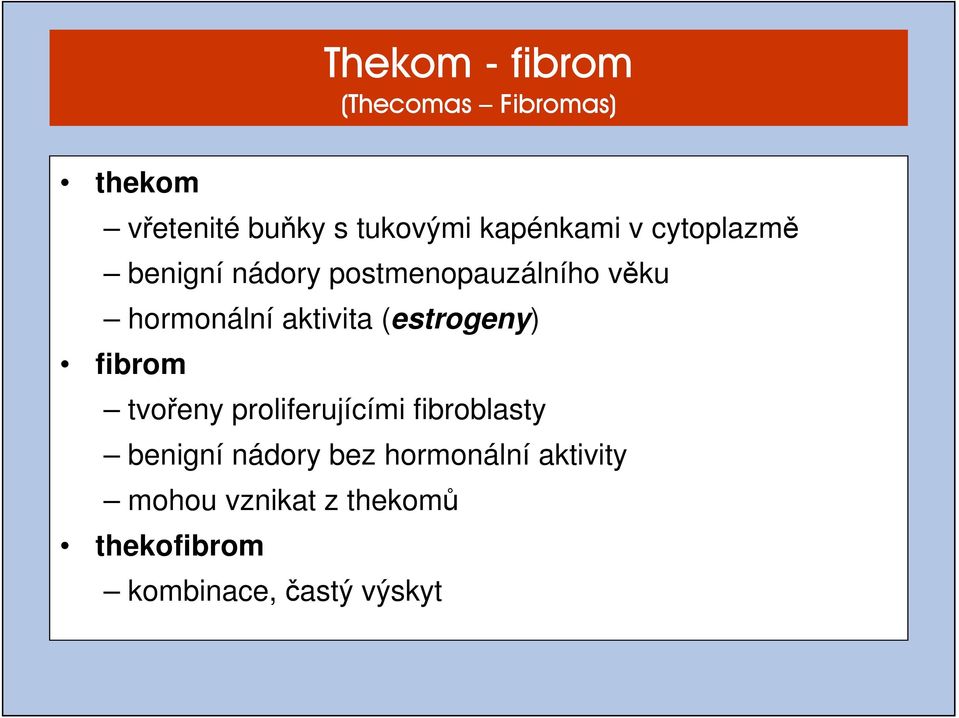 aktivita (estrogeny) fibrom tvořeny proliferujícími fibroblasty benigní