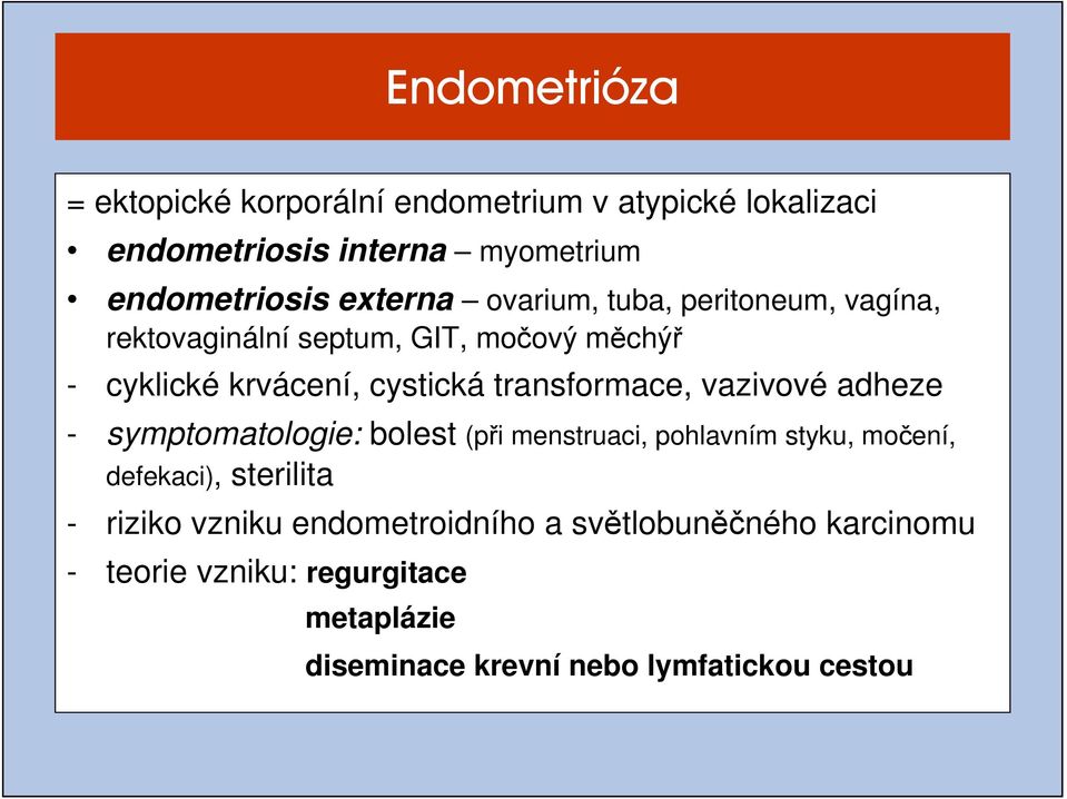 transformace, vazivové adheze - symptomatologie: bolest (při menstruaci, pohlavním styku, močení, defekaci), sterilita -