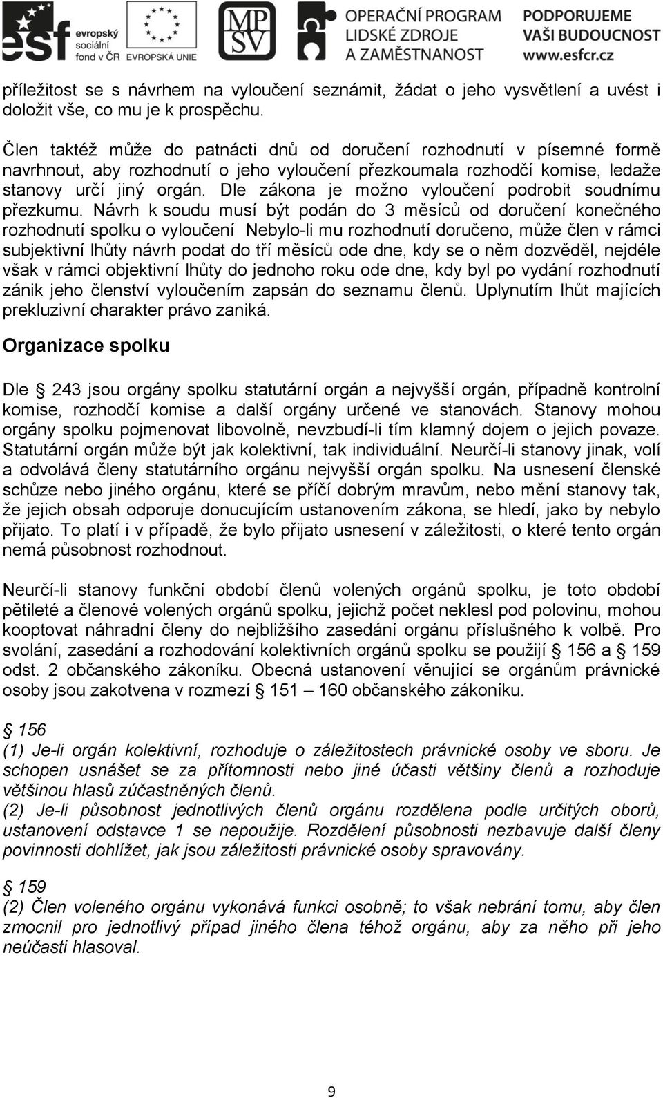 Dle zákona je možno vyloučení podrobit soudnímu přezkumu.