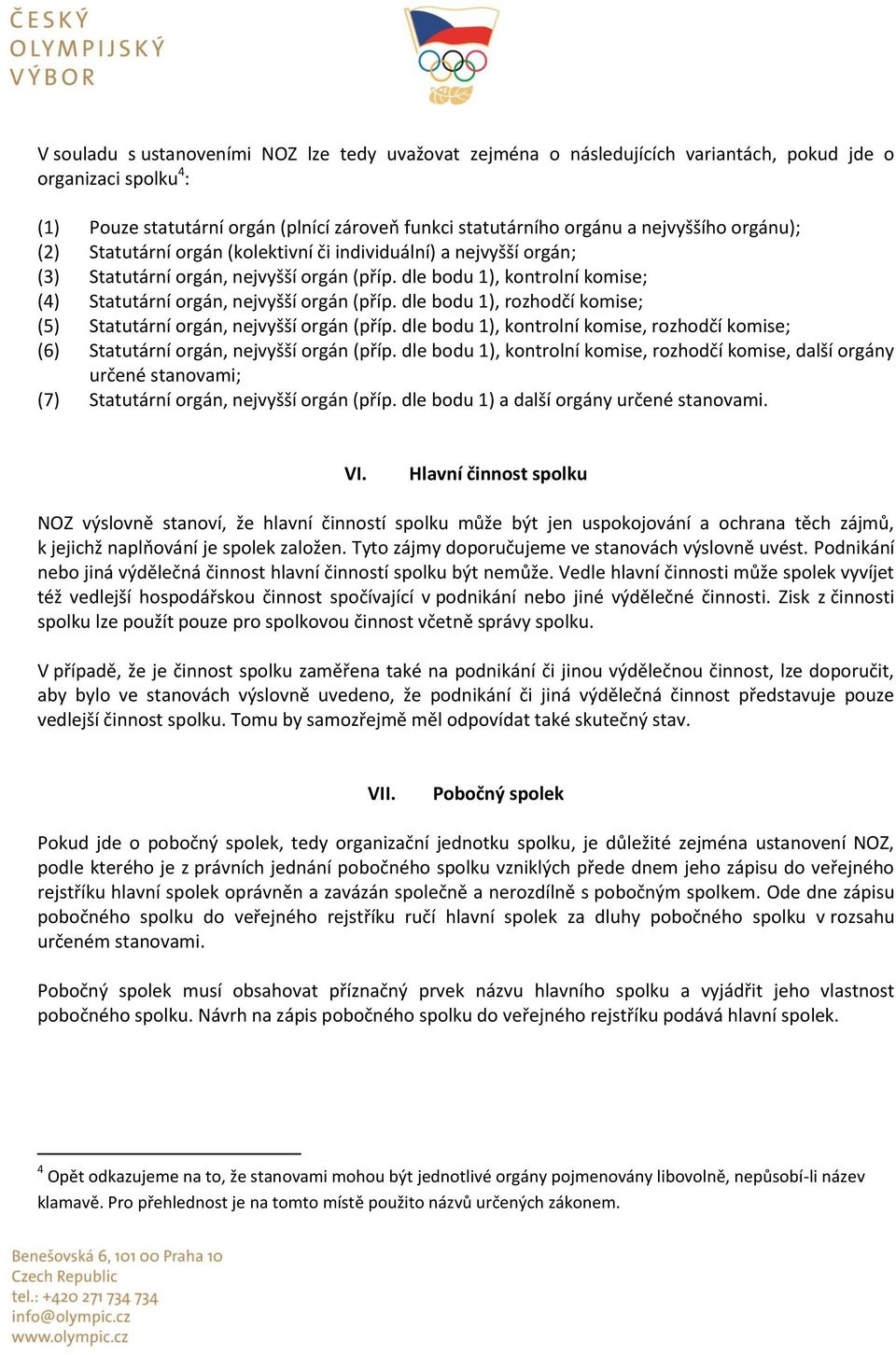 dle bodu 1), rozhodčí komise; (5) Statutární orgán, nejvyšší orgán (příp. dle bodu 1), kontrolní komise, rozhodčí komise; (6) Statutární orgán, nejvyšší orgán (příp.