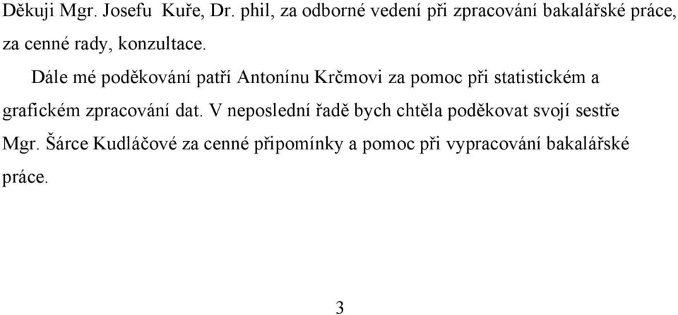 Dále mé poděkování patří Antonínu Krčmovi za pomoc při statistickém a grafickém