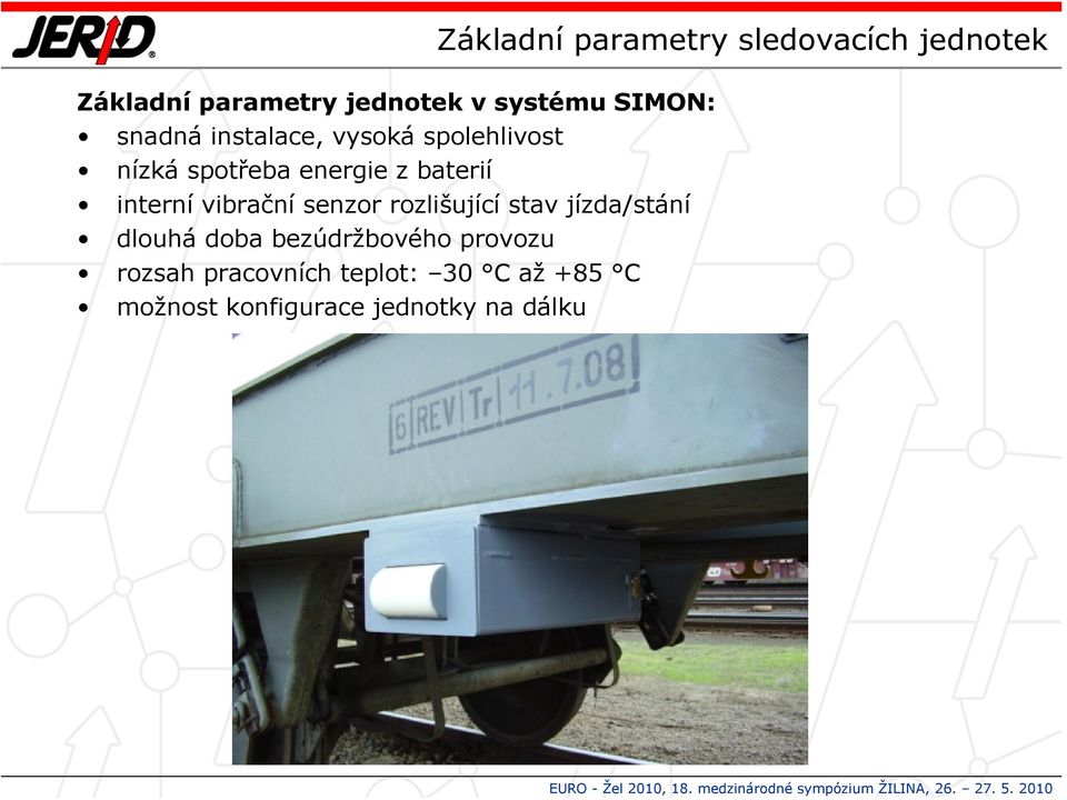 interní vibrační senzor rozlišující stav jízda/stání dlouhá doba bezúdržbového