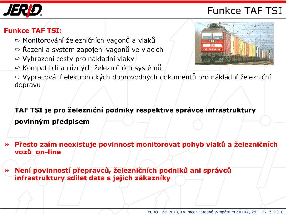 dopravu TAF TSI je pro železniční podniky respektive správce infrastruktury povinným předpisem» Přesto zaím neexistuje povinnost