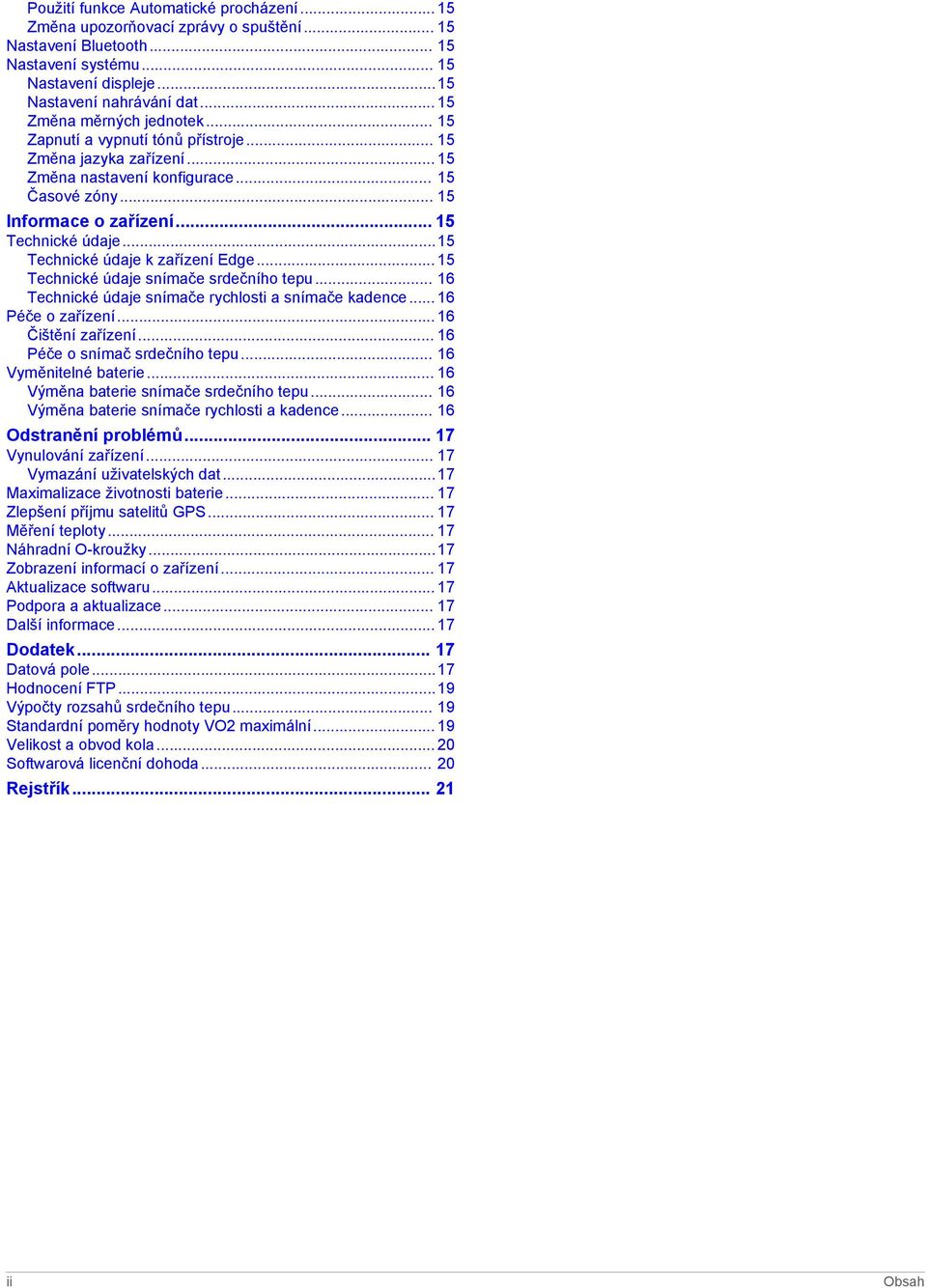 ..15 Technické údaje k zařízení Edge... 15 Technické údaje snímače srdečního tepu... 16 Technické údaje snímače rychlosti a snímače kadence... 16 Péče o zařízení... 16 Čištění zařízení.