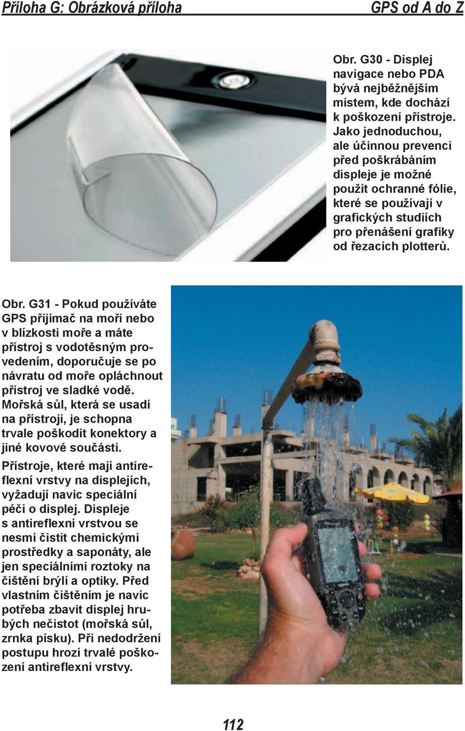 G31 - Pokud používáte GPS přijímač na moři nebo v blízkosti moře a máte přístroj s vodotěsným provedením, doporučuje se po návratu od moře opláchnout přístroj ve sladké vodě.
