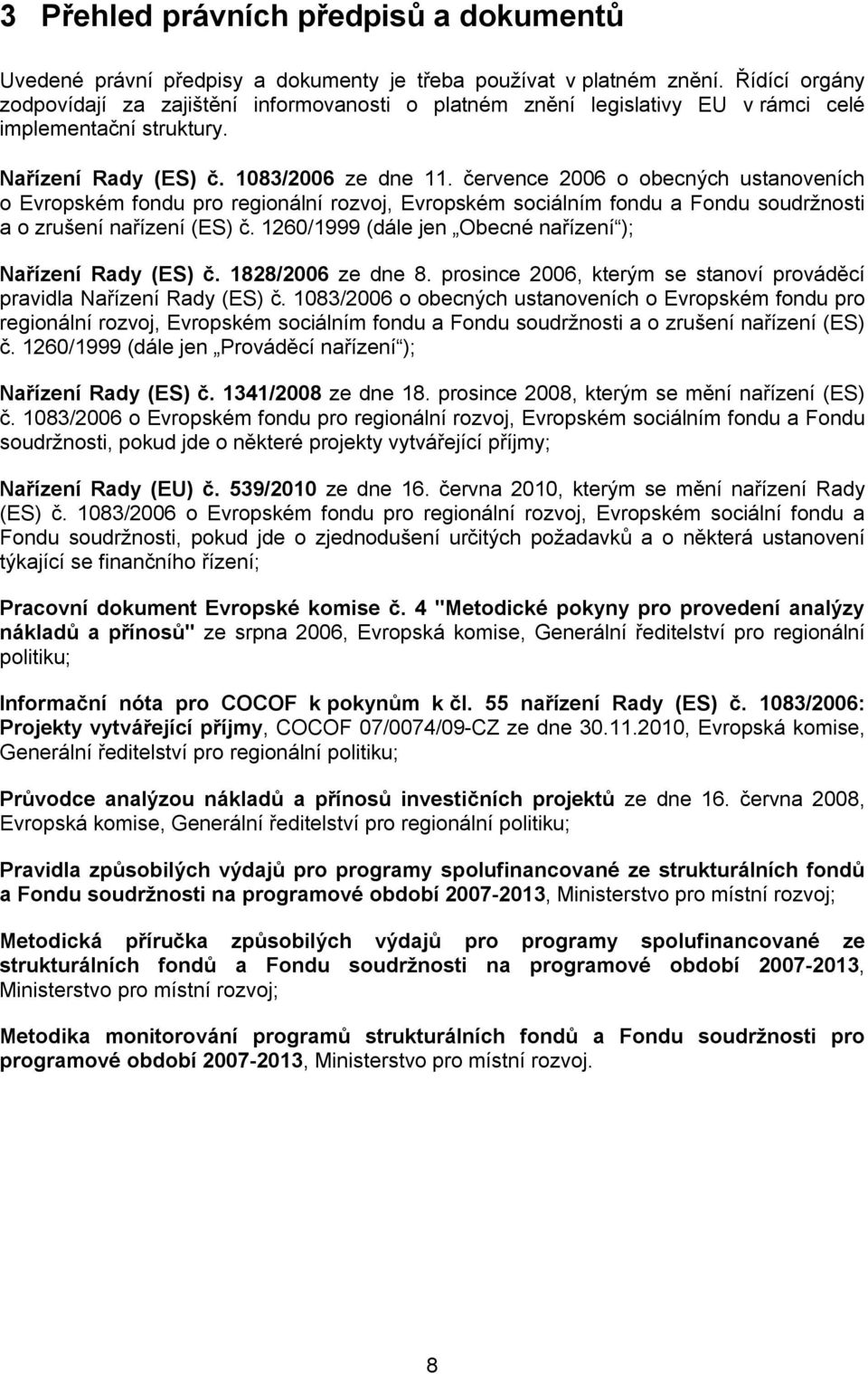 července 2006 o obecných ustanoveních o Evropském fondu pro regionální rozvoj, Evropském sociálním fondu a Fondu soudržnosti a o zrušení nařízení (ES) č.