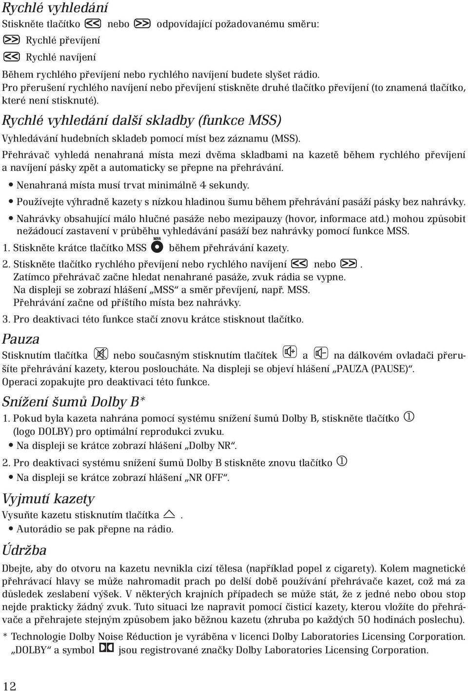 Rychlé vyhledání další skladby (funkce MSS) Vyhledávání hudebních skladeb pomocí míst bez záznamu (MSS).