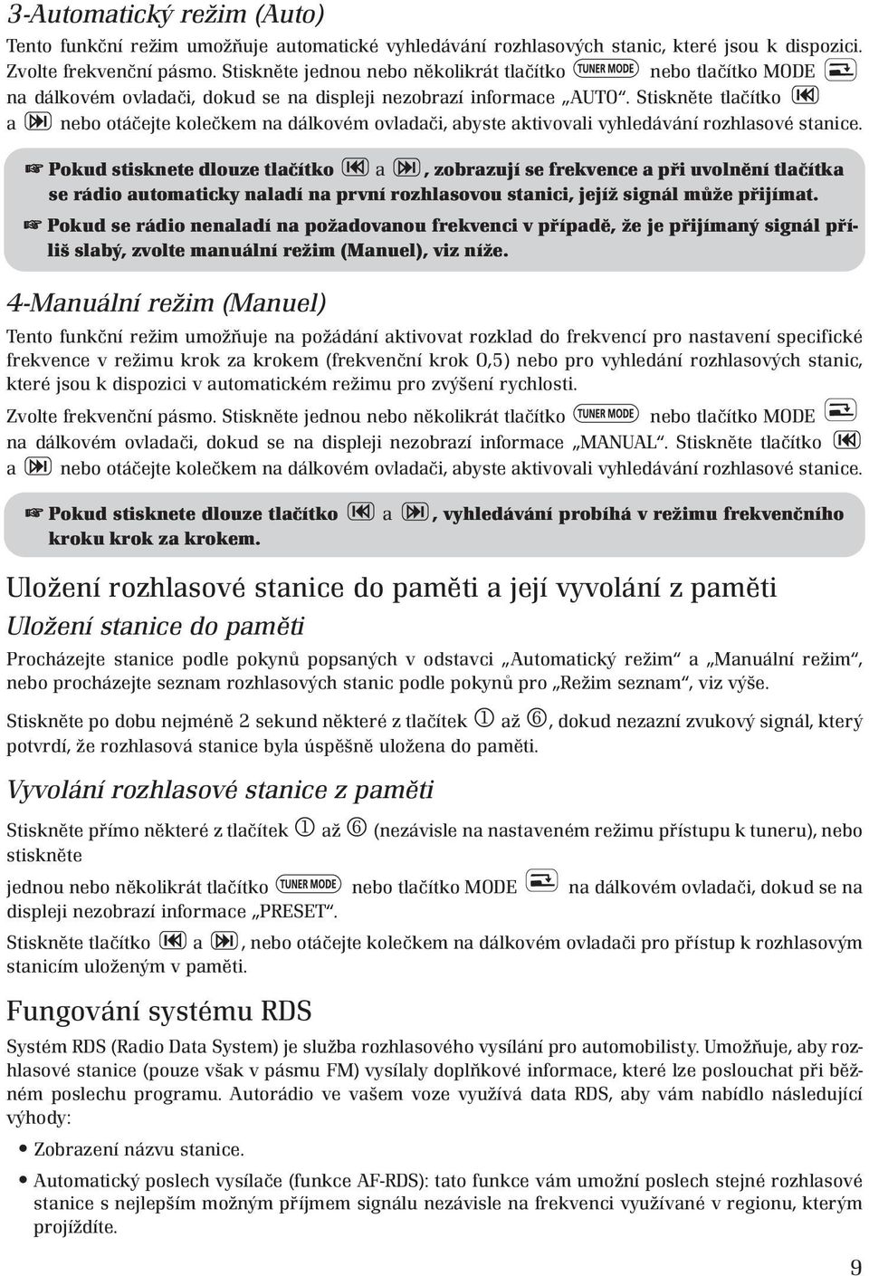 Stiskněte tlačítko a nebo otáčejte kolečkem na dálkovém ovladači, abyste aktivovali vyhledávání rozhlasové stanice.