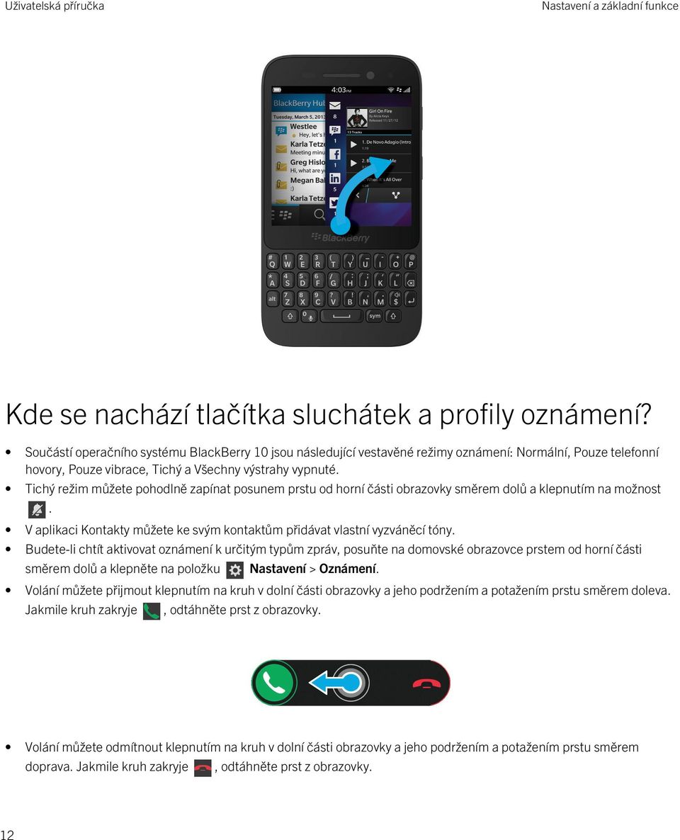 Tichý režim můžete pohodlně zapínat posunem prstu od horní části obrazovky směrem dolů a klepnutím na možnost. V aplikaci Kontakty můžete ke svým kontaktům přidávat vlastní vyzváněcí tóny.