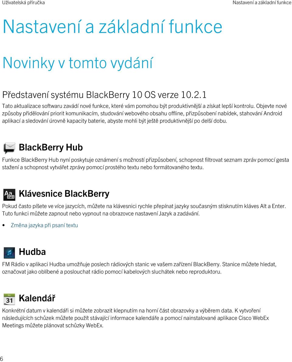 Objevte nové způsoby přidělování priorit komunikacím, studování webového obsahu offline, přizpůsobení nabídek, stahování Android aplikací a sledování úrovně kapacity baterie, abyste mohli být ještě