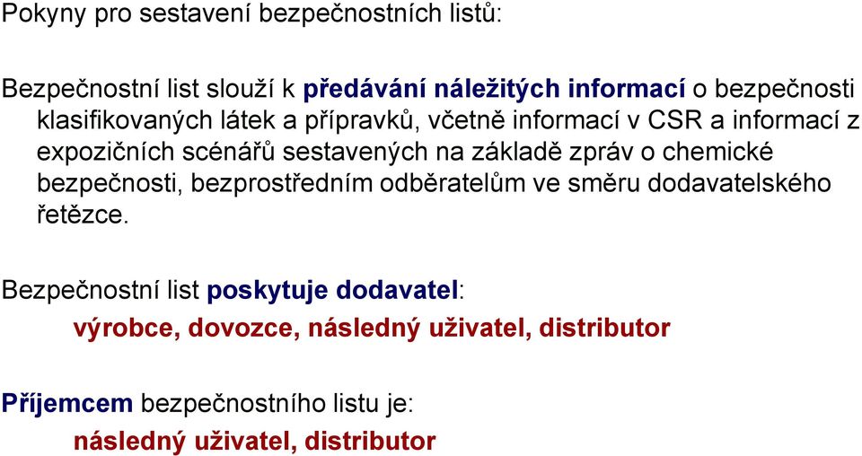 zpráv o chemické bezpečnosti, bezprostředním odběratelům ve směru dodavatelského řetězce.